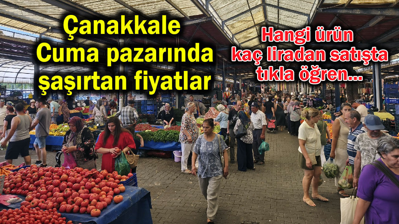 Çanakkale Cuma pazarında şaşırtan fiyatlar