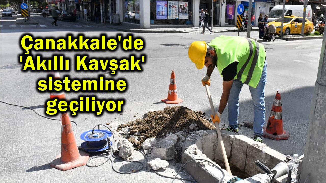 Çanakkale'de 'Akıllı Kavşak' sistemine geçiliyor