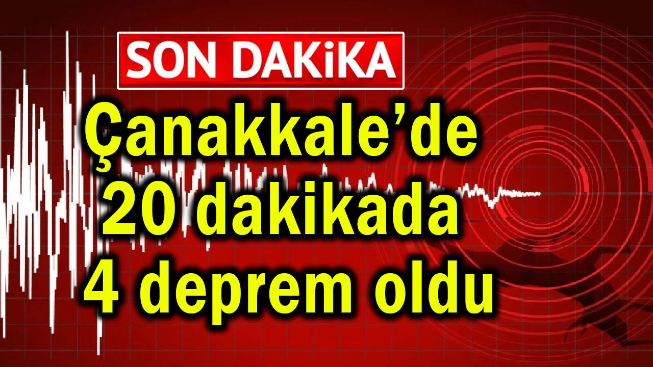 Çanakkale’de 20 dakikada 4 deprem oldu
