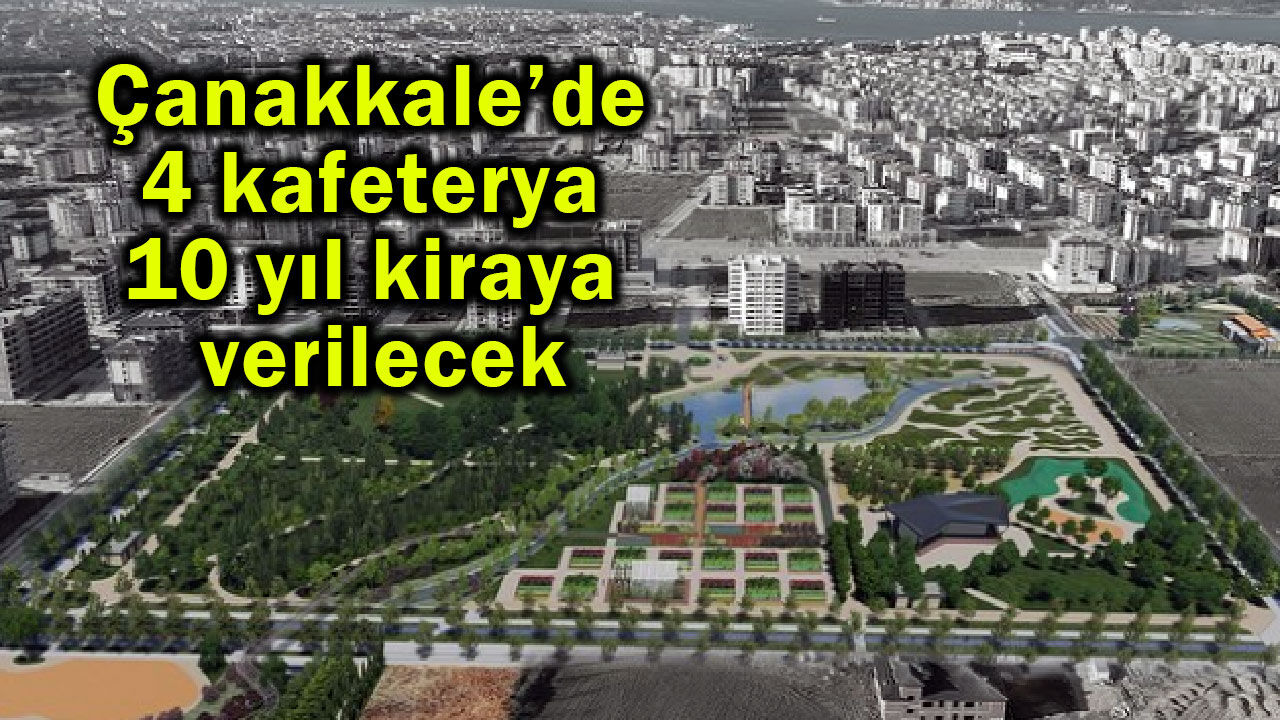Çanakkale’de 4 kafeterya 10 yıl kiraya verilecek