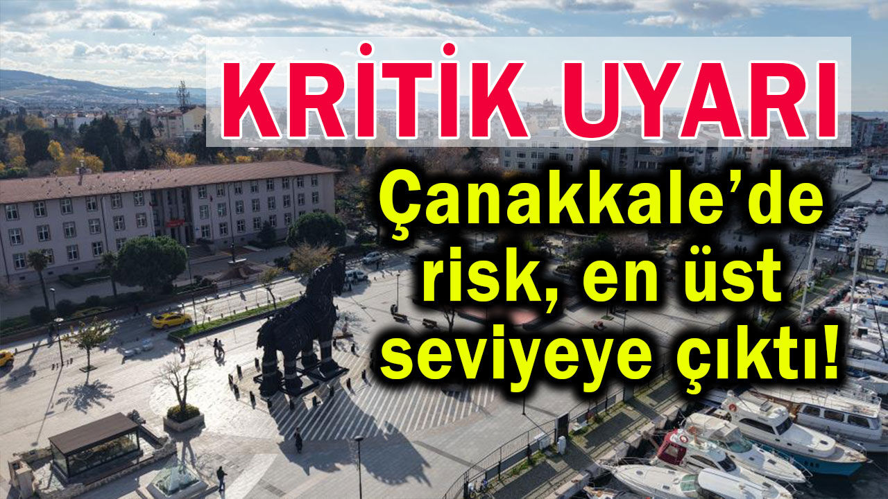 Çanakkale’de risk en üst seviyeye çıktı