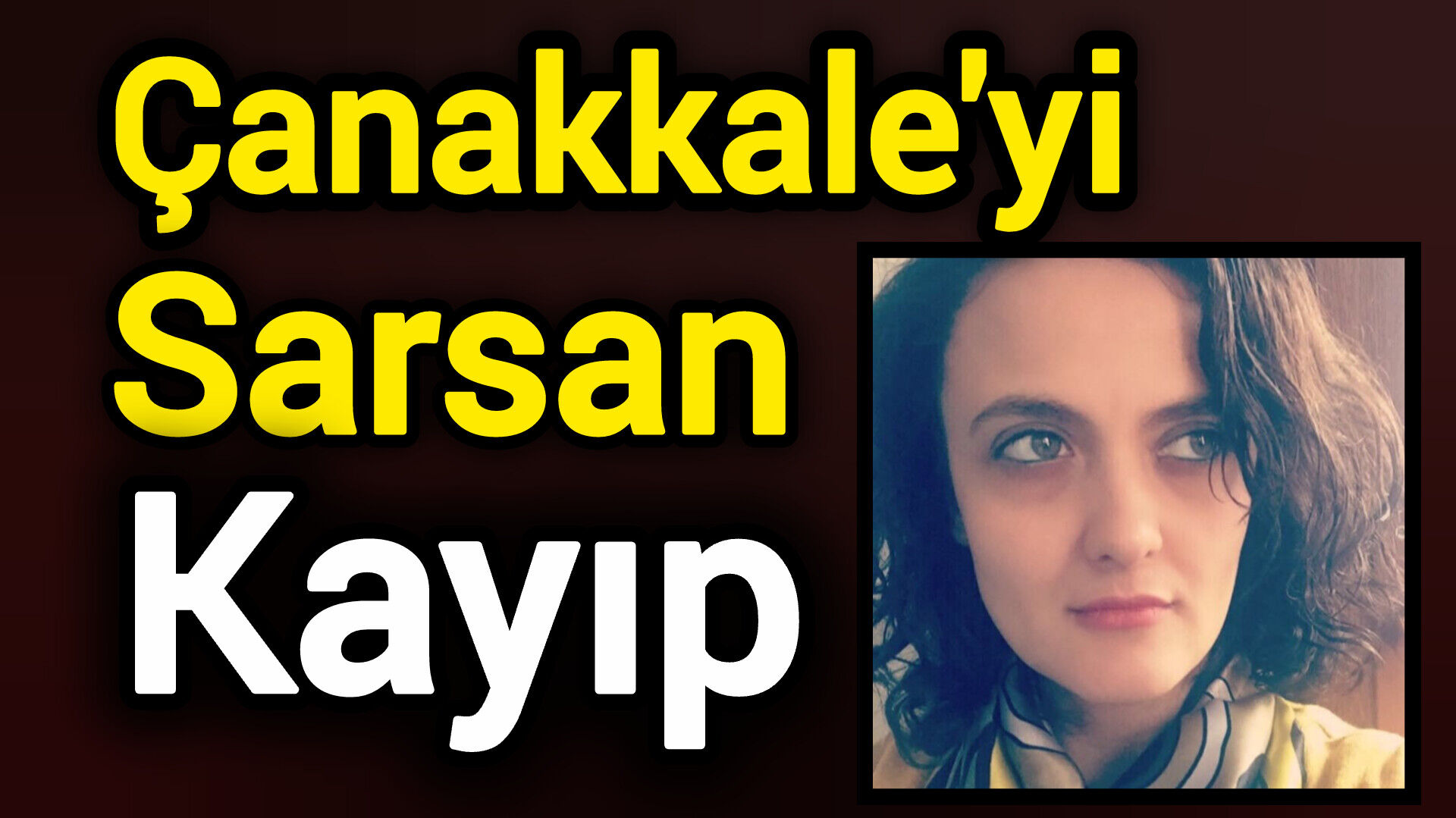 Çanakkale'yi Sarsan Kayıp