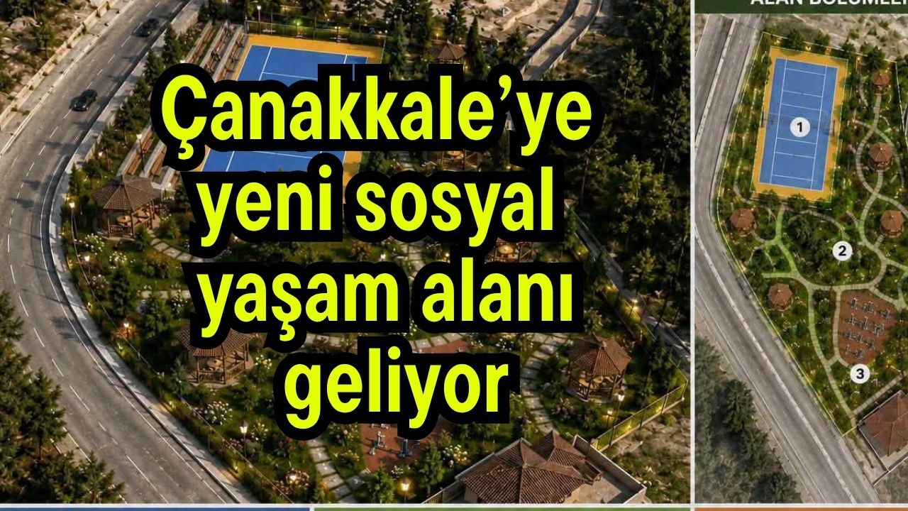 Çanakkale’ye yeni sosyal yaşam alanı geliyor