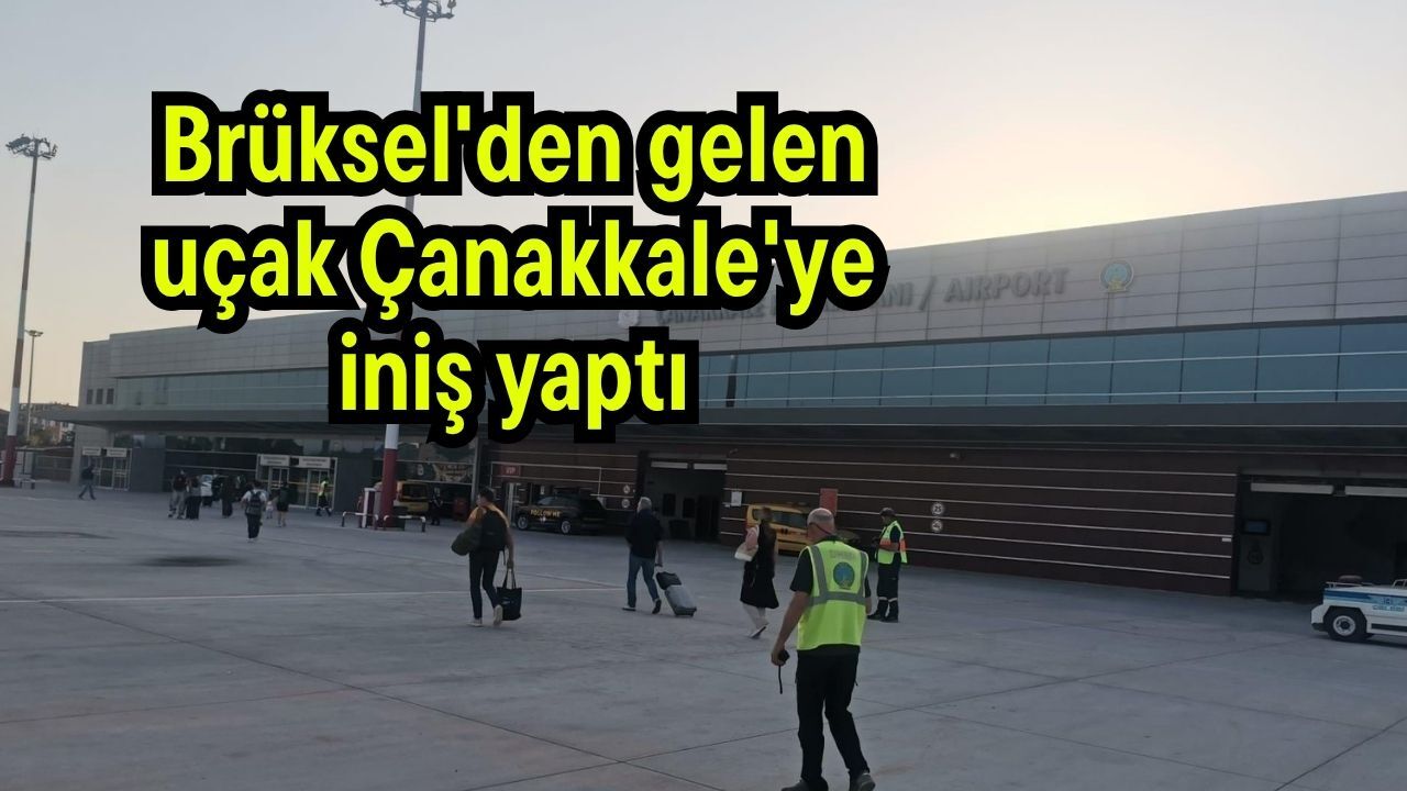 Brüksel'den gelen uçak Çanakkale'ye iniş yaptı