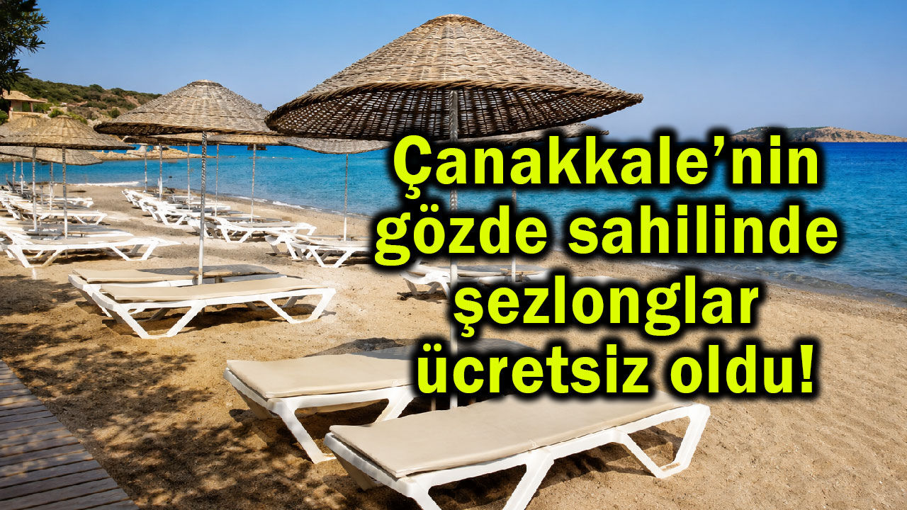 Çanakkale’nin gözde sahilinde şezlonglar ücretsiz oldu!