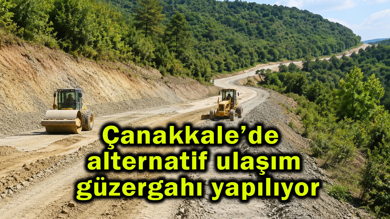 Çanakkale’de alternatif ulaşım güzergahı yapılıyor