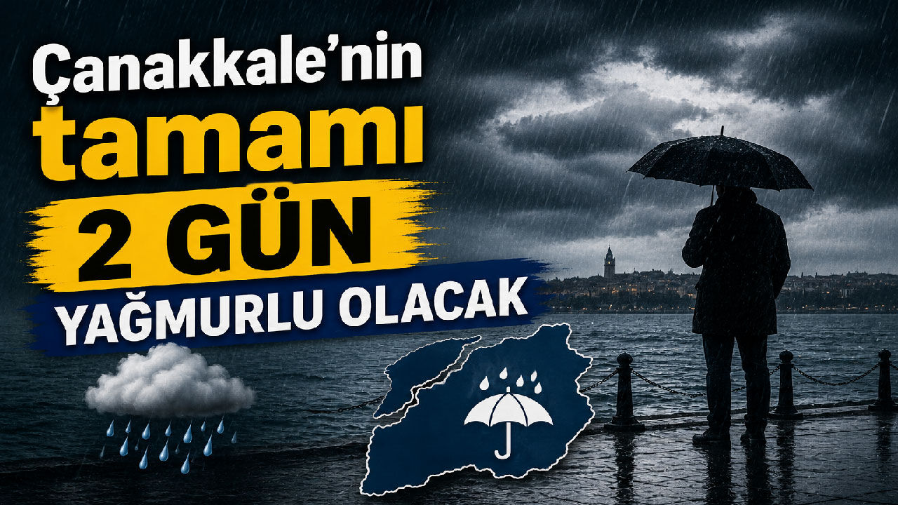 Çanakkale'nin tamamı 2 gün yağmurlu olacak