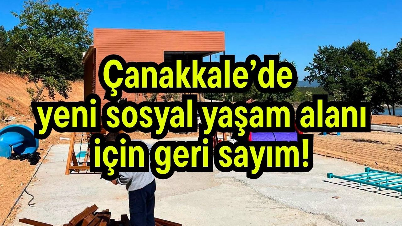 Çanakkale’de yeni sosyal yaşam alanı için geri sayım!