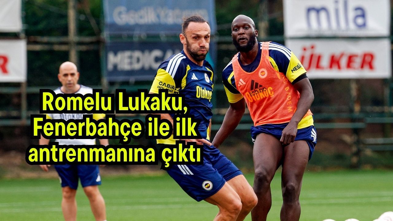 Romelu Lukaku, Fenerbahçe ile ilk antrenmanına çıktı