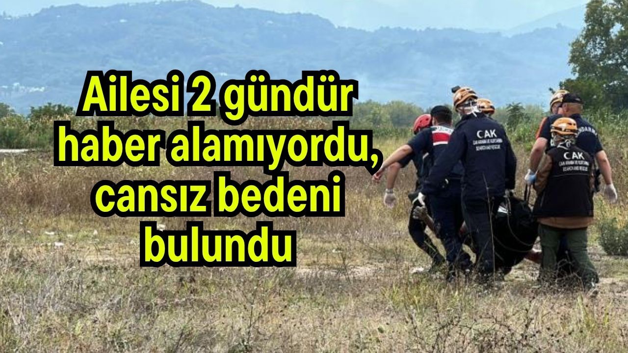 Ailesi 2 gündür haber alamıyordu, cansız bedeni bulundu