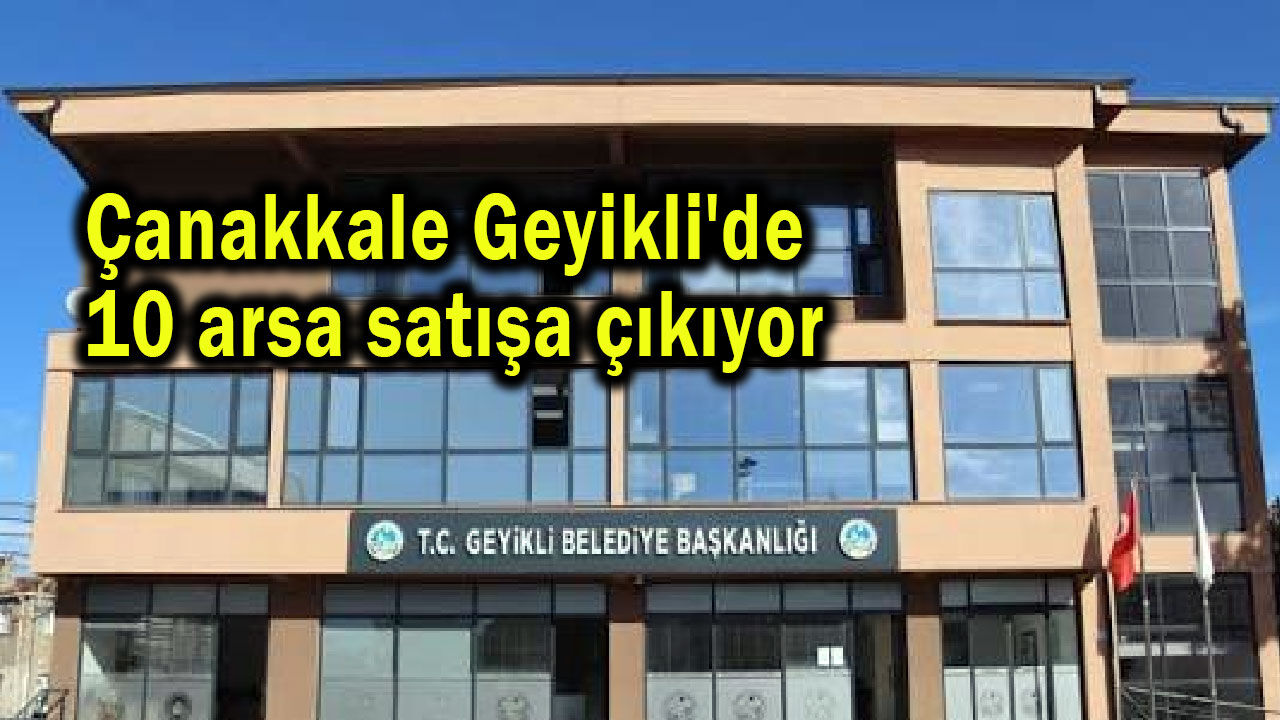 Çanakkale Geyikli'de 10 arsa satışa çıkıyor
