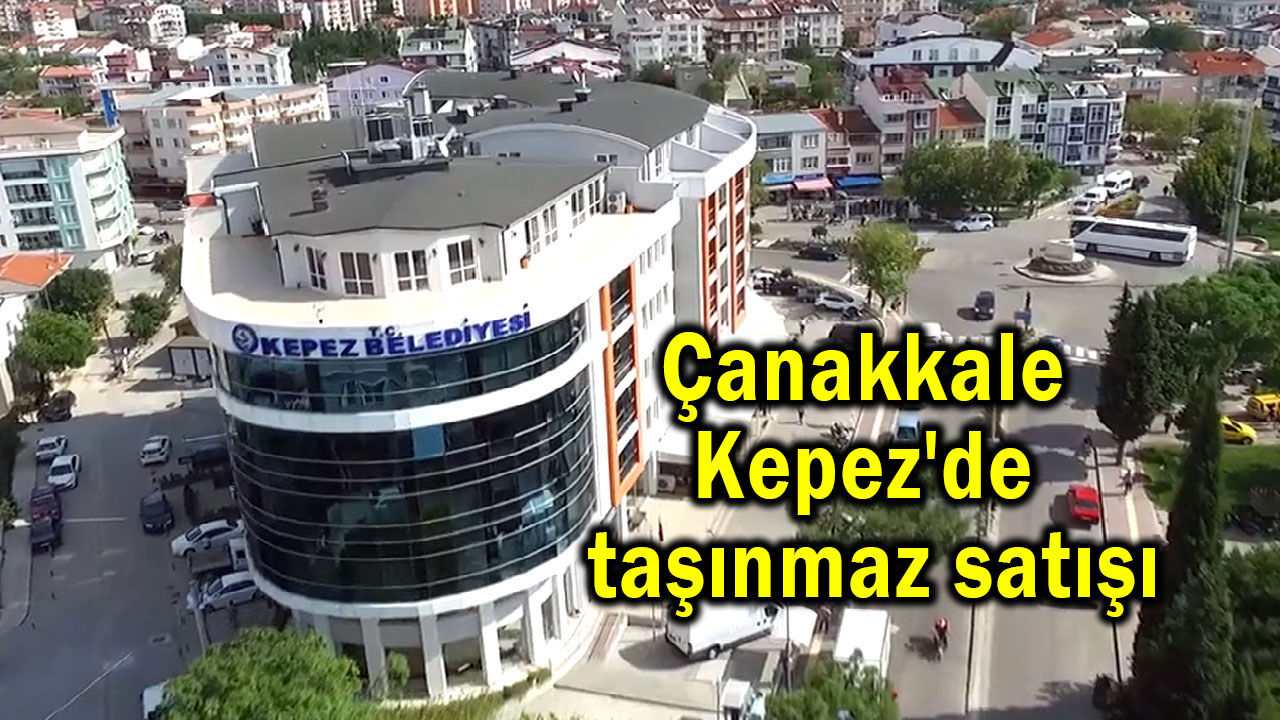 Çanakkale Kepez'de taşınmaz satışı