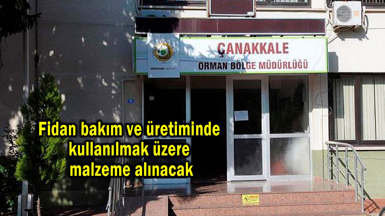 Fidan bakım ve üretiminde kullanılmak üzere malzeme alınacak