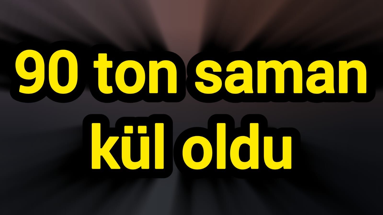 90 ton saman kül oldu