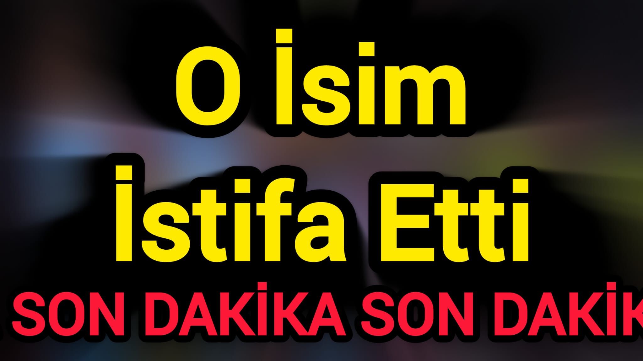 Son Dakika: O İsim İstifa Etti