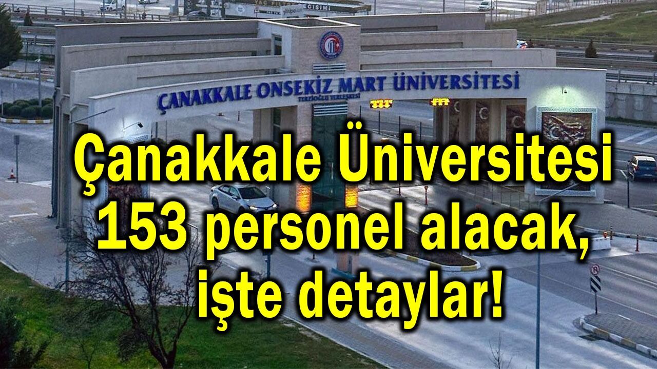 Çanakkale Üniversitesi 153 personel alacak, işte detaylar!