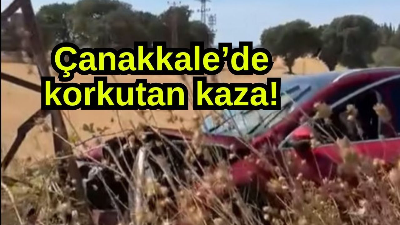 Çanakkale’de korkutan kaza!