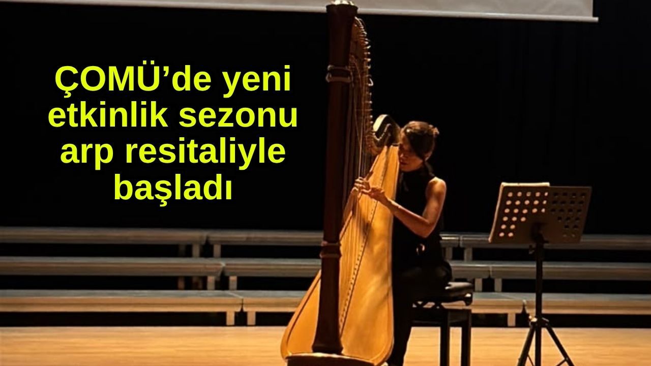 ÇOMÜ’de yeni etkinlik sezonu arp resitaliyle başladı