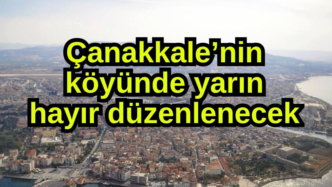 Çanakkale’nin köyünde yarın hayır düzenlenecek