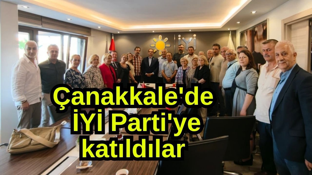 Çanakkale'de İYİ Parti'ye katıldılar