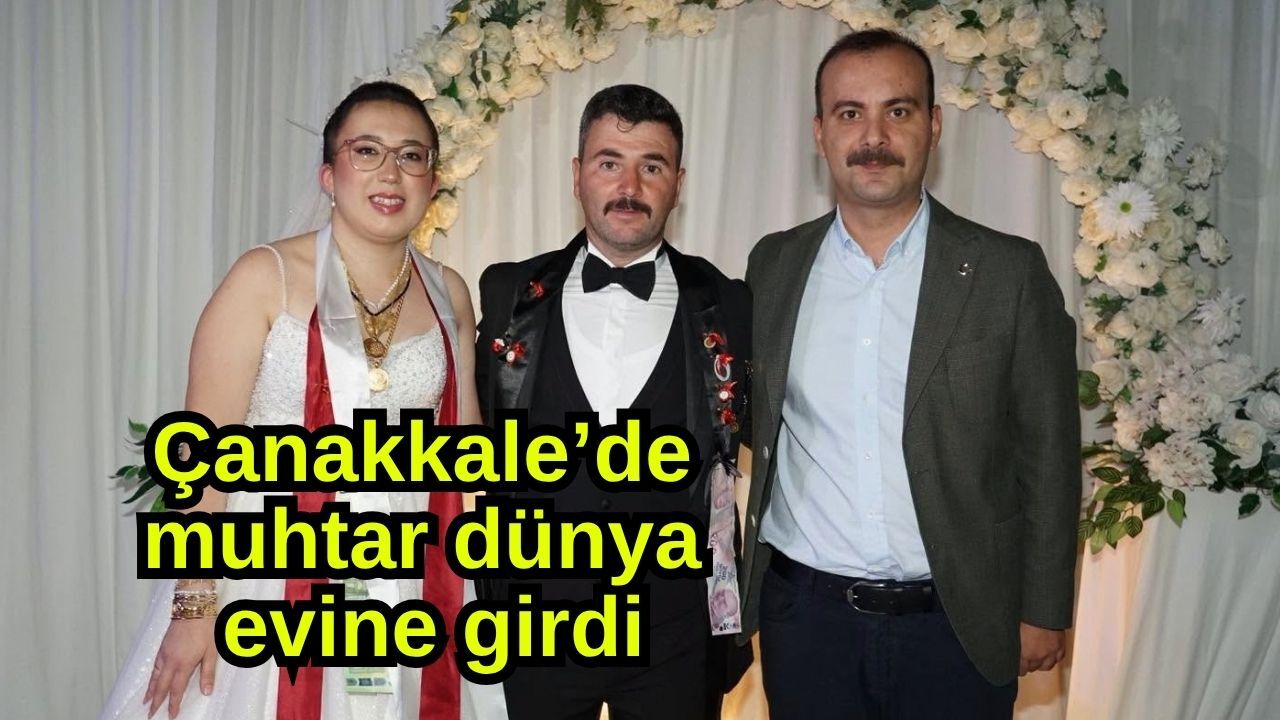 Çanakkale’de muhtar dünya evine girdi