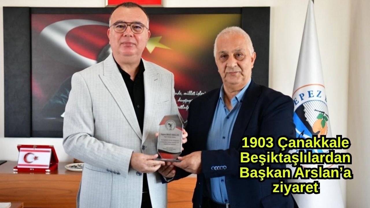 1903 Çanakkale Beşiktaşlılardan Başkan Arslan’a ziyaret