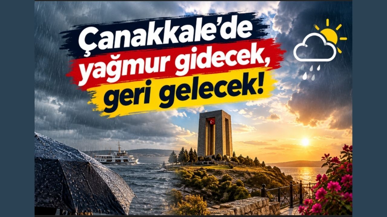 Çanakkale'de yağmur gidecek, geri gelecek!