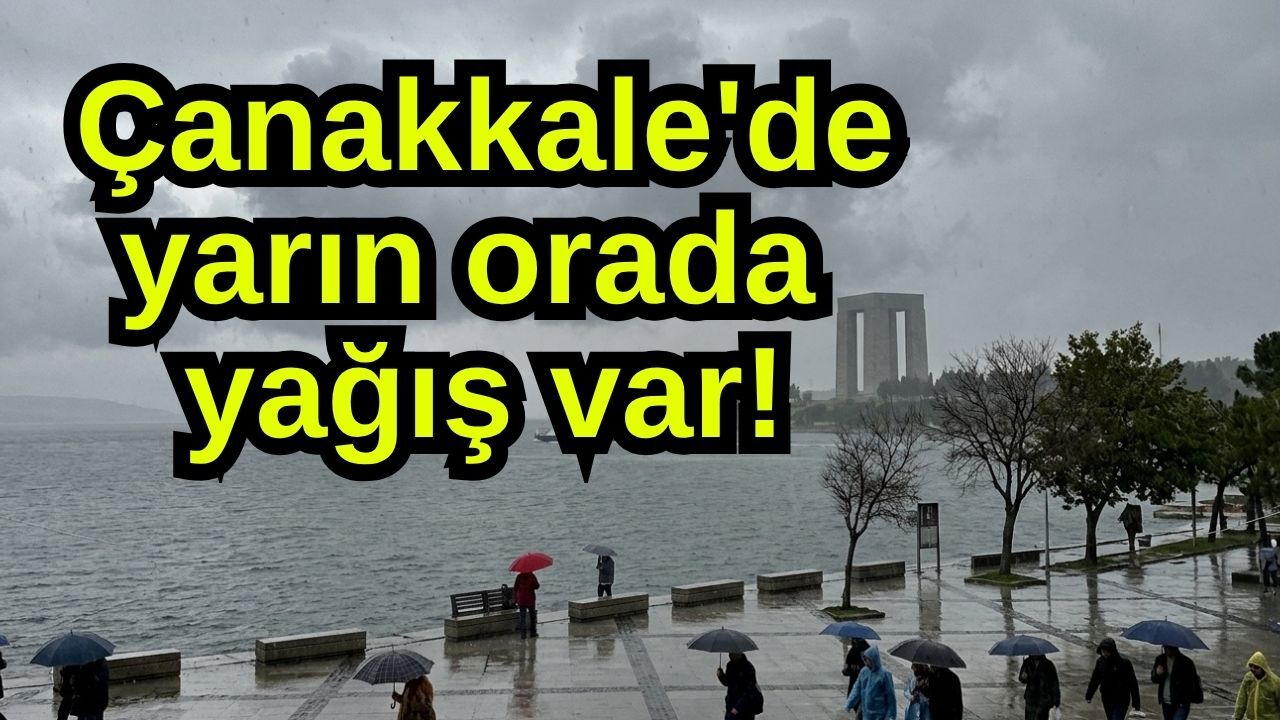 Çanakkale'de yarın orada yağış var!