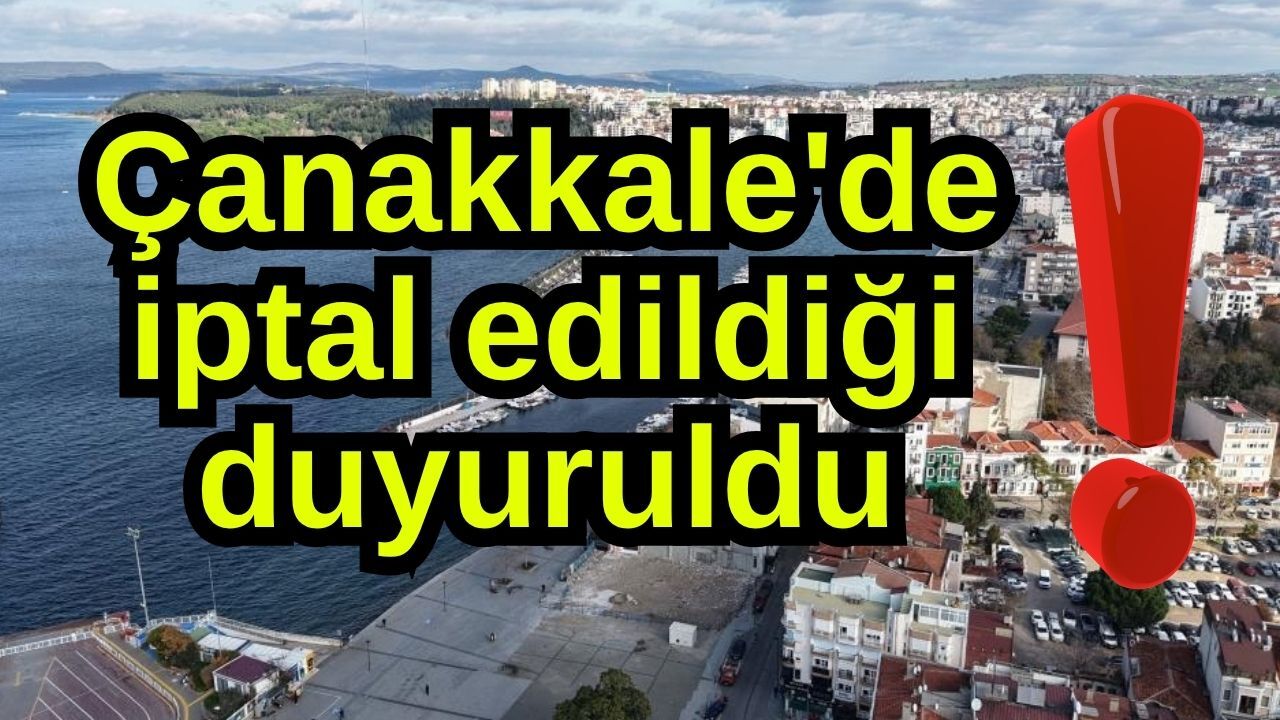 Çanakkale'de iptal edildiği duyuruldu