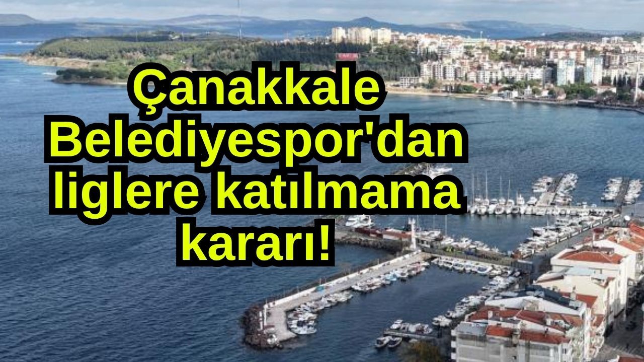 Çanakkale Belediyespor'dan liglere katılmama kararı!