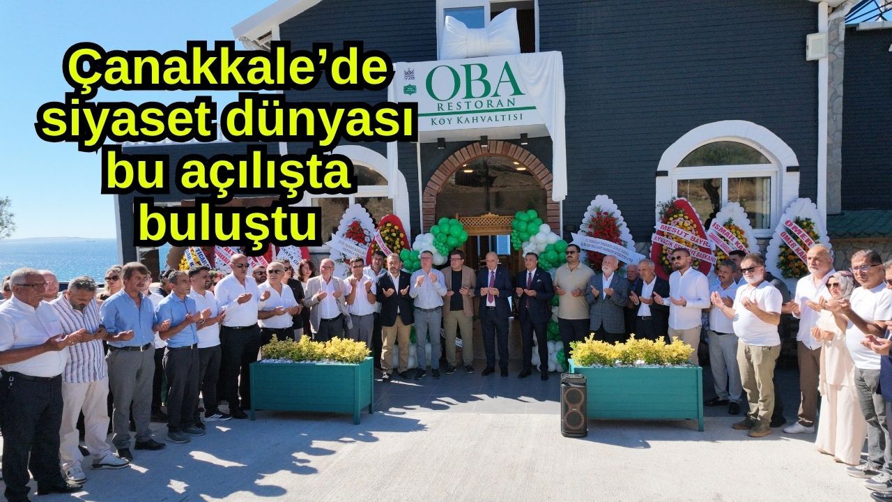 Çanakkale’de siyaset dünyası bu açılışta buluştu