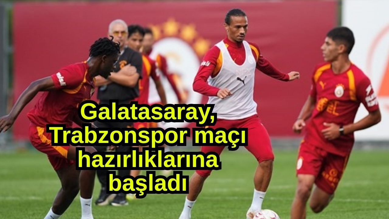 Galatasaray, Trabzonspor maçı hazırlıklarına başladı