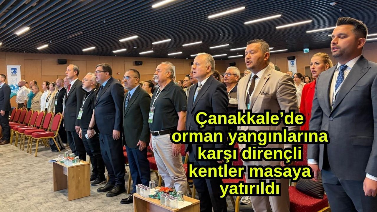 Çanakkale’de orman yangınlarına karşı dirençli kentler masaya yatırıldı