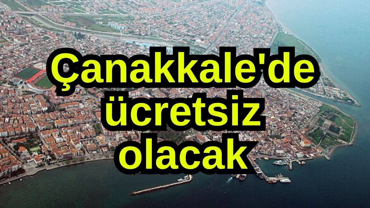 Çanakkale'de ücretsiz olacak