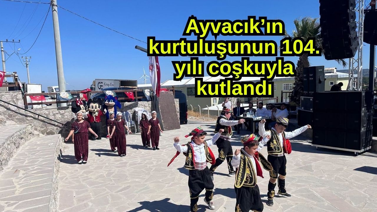 Ayvacık’ın kurtuluşunun 104. yılı coşkuyla kutlandı