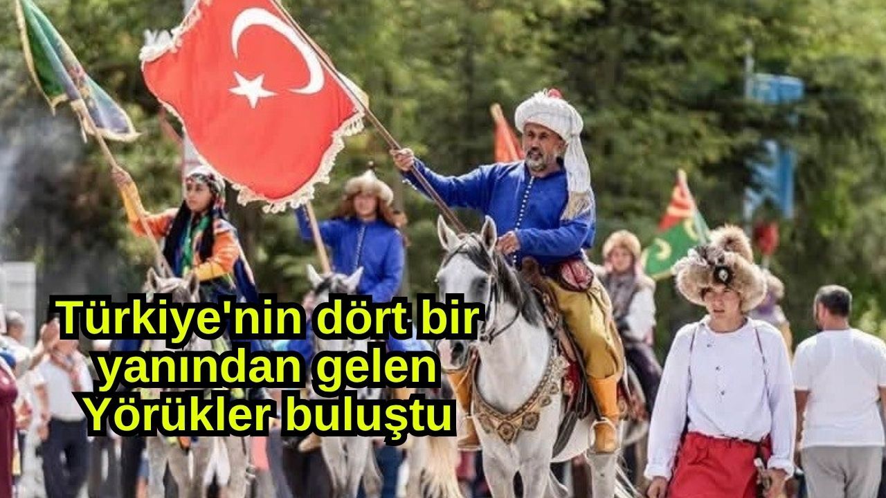 Türkiye'nin dört bir yanından gelen Yörükler buluştu (Video)