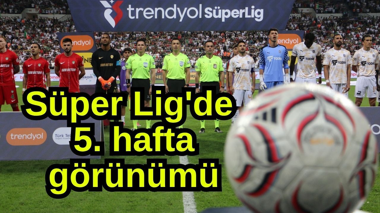 Süper Lig'de 5. hafta görünümü