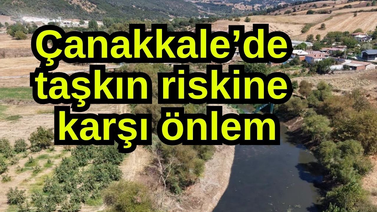 Çanakkale’de taşkın riskine karşı önlem
