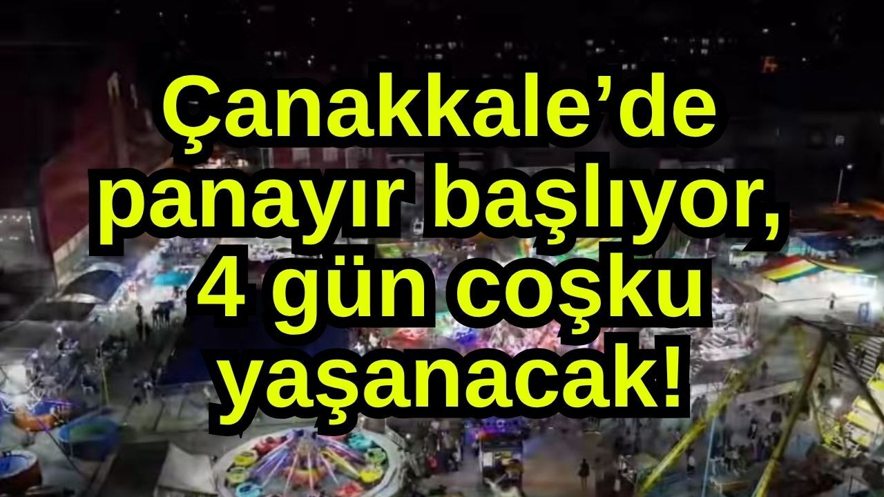 Çanakkale’de panayır başlıyor, 4 gün coşku yaşanacak!