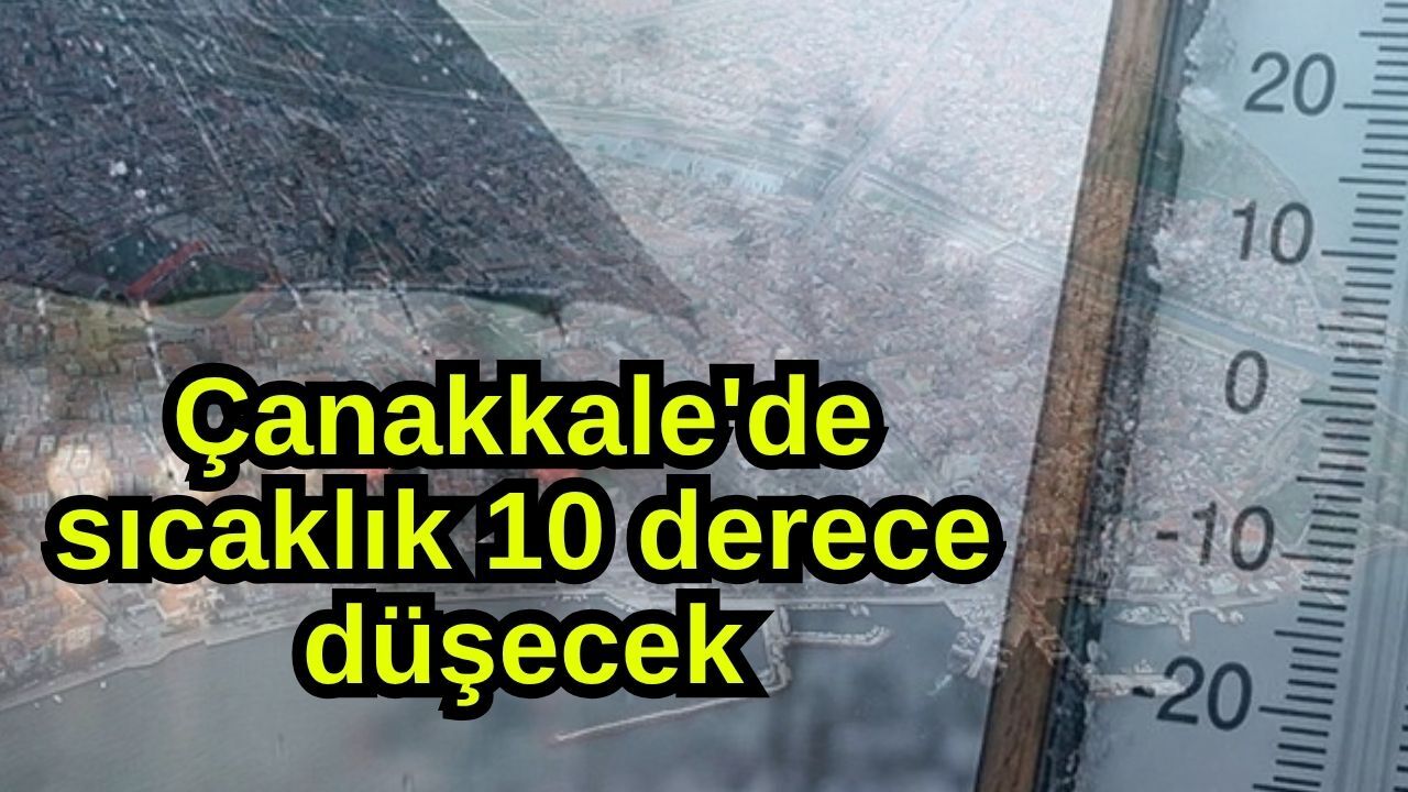 Çanakkale'de sıcaklık 10 derece düşecek