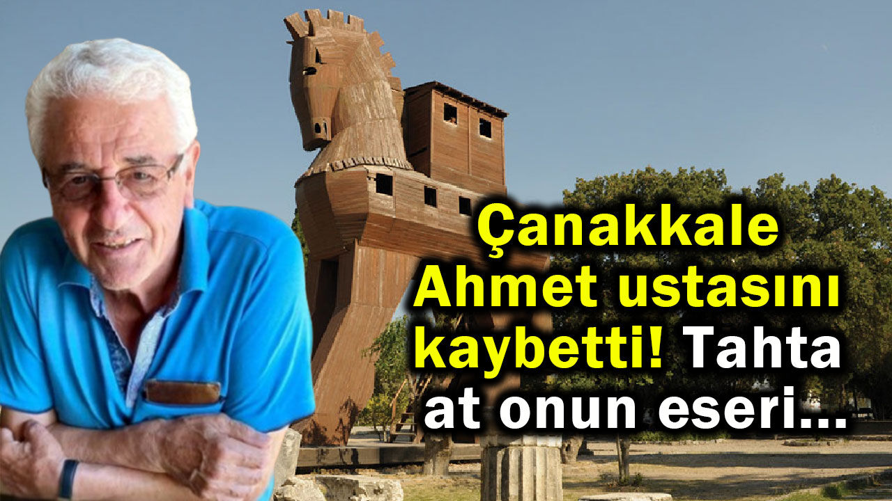 Çanakkale, Ahmet ustasını kaybetti