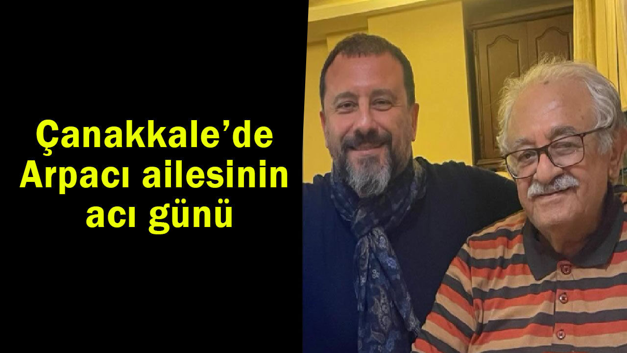 Çanakkale’de Arpacı ailesinin acı günü