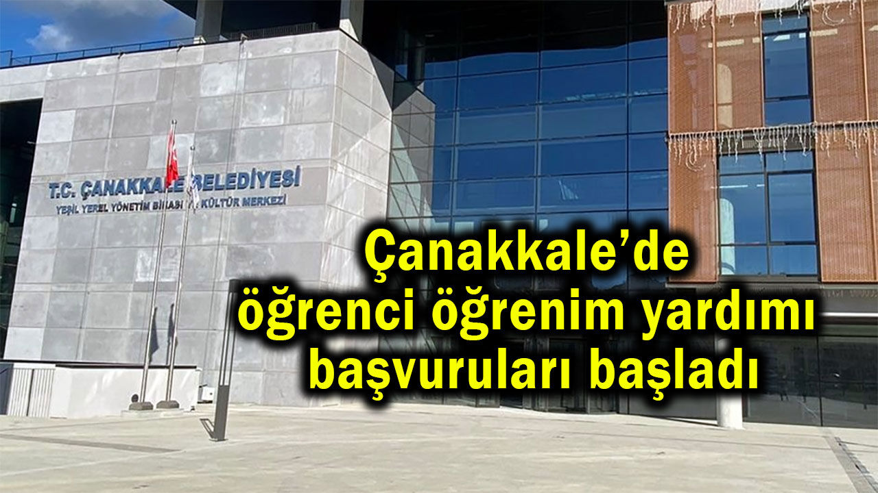 Çanakkale’de öğrenci öğrenim yardımı başvuruları başladı