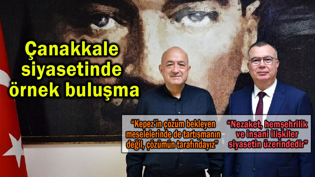 Çanakkale siyasetinde örnek buluşma!
