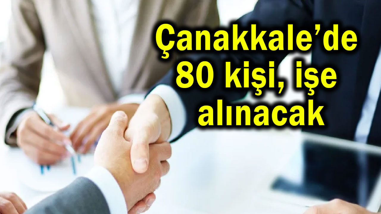 Çanakkale’de 80 kişi işe alınacak