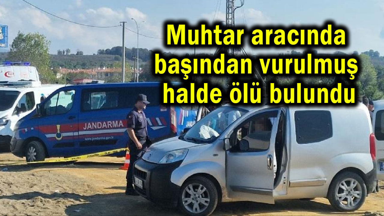 Muhtar aracında ölü bulundu