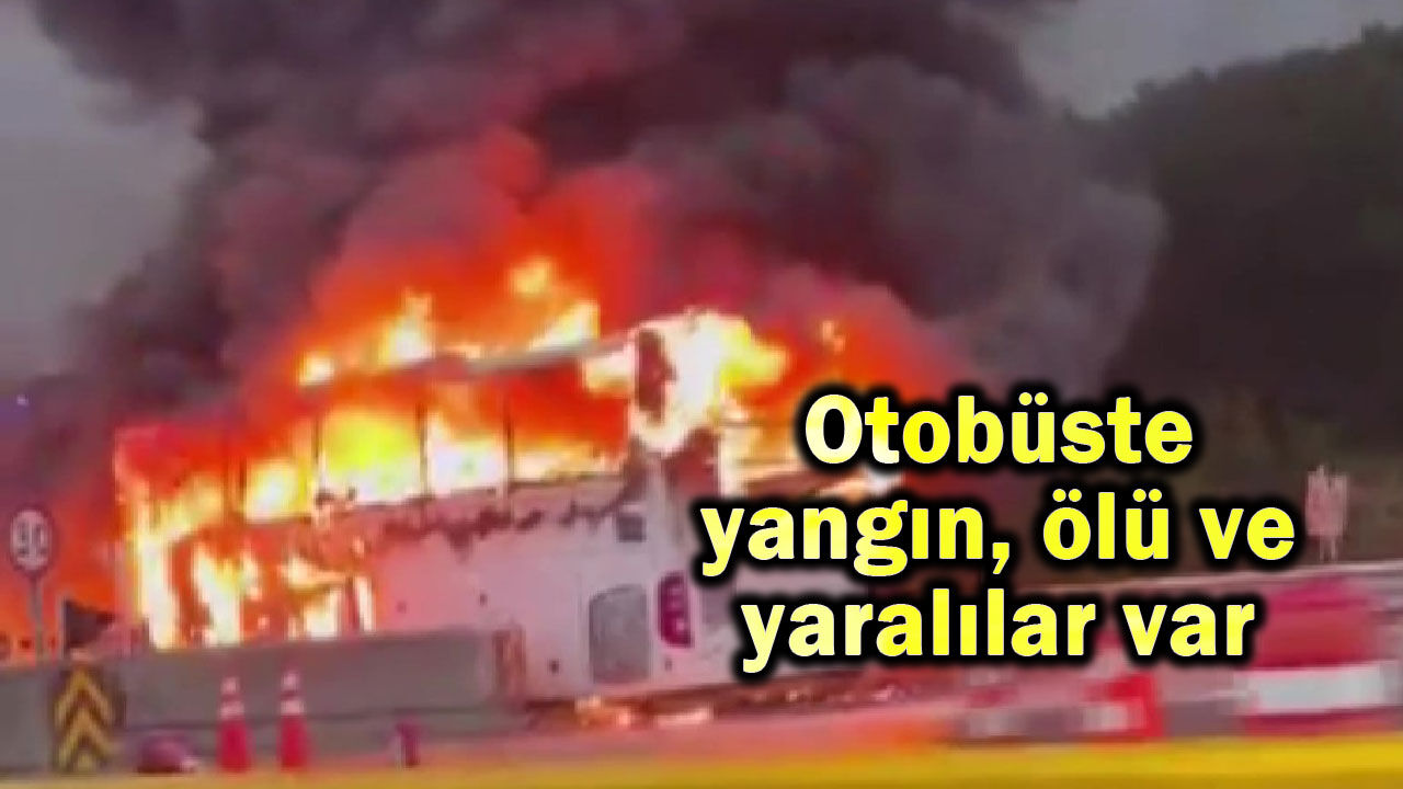 Otobüste yangın, ölü ve yaralılar var (Video)