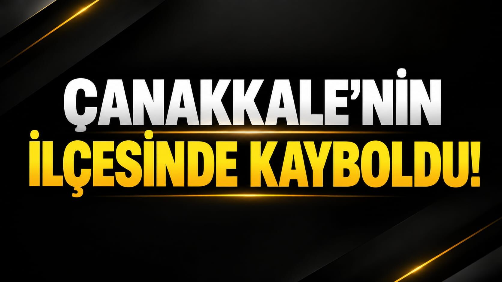 Çanakkale’nin İlçesinde Kayboldu!