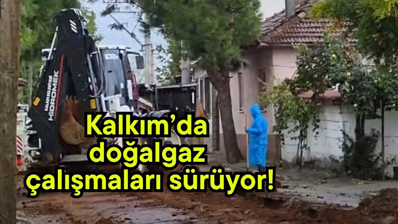 Kalkım’da doğalgaz çalışmaları sürüyor