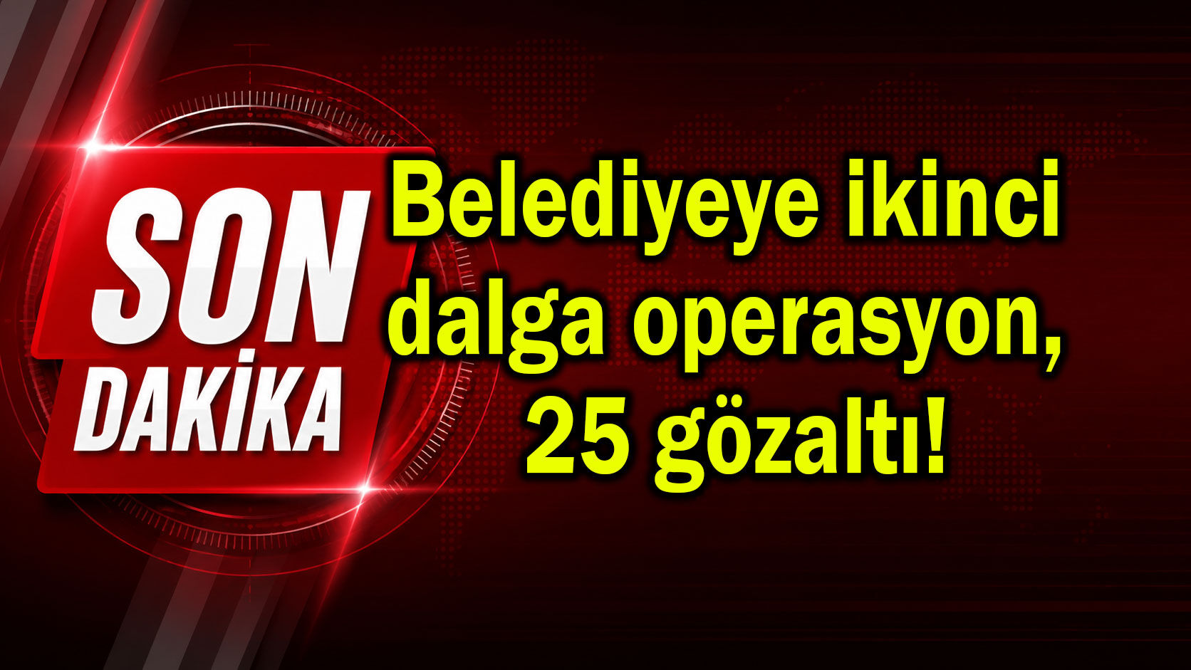 Belediyeye ikinci dalga operasyon, 25 gözaltı!